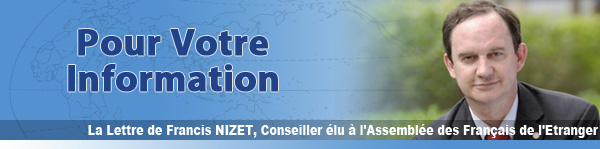 Pour Votre Information - La Lettre de Francis NIZET, Conseiller élu à l'Assemblée des Français à l'Etranger