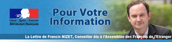 Pour Votre Information - La Lettre de Francis NIZET, Conseiller élu à l'Assemblée des Français à l'Etranger